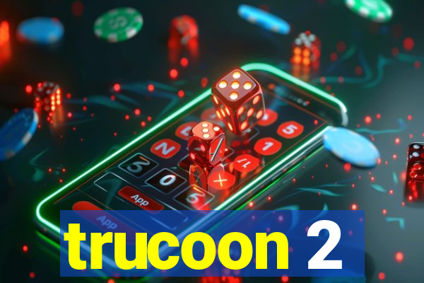 trucoon 2